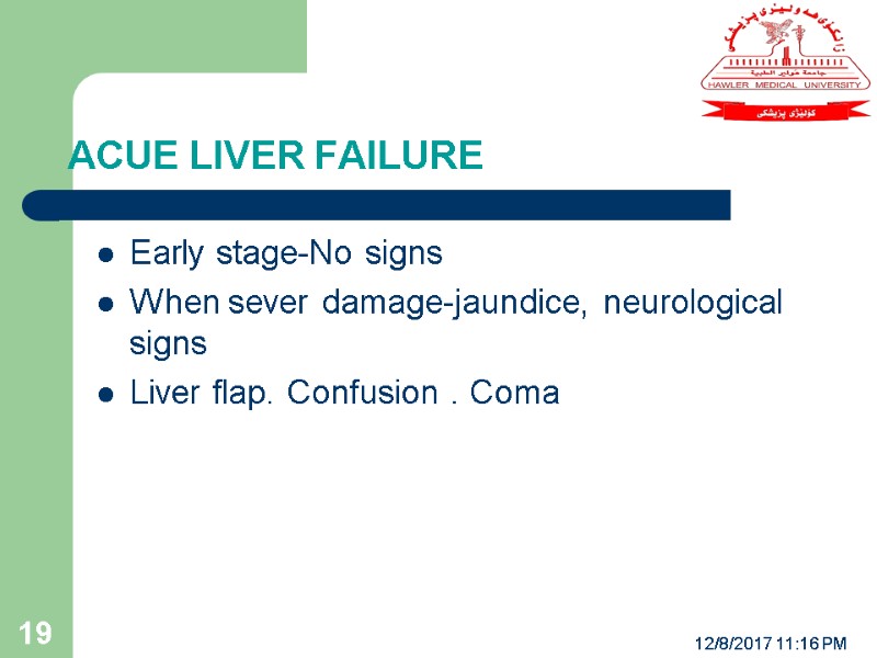 ACUE LIVER FAILURE 12/8/2017 11:16 PM 19 Early stage-No signs When sever damage-jaundice, neurological